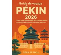 Guide de voyage Pékin 2026: Votre guide indispensable de la capitale chinoise : attractions, gastronomie, culture et aventure