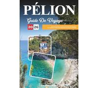 GUIDE DE VOYAGE PÉLION 2026: Découvrez des joyaux cachés, des monuments historiques, des conseils de voyage et des expériences de vacances inoubliables