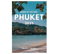 Guide de voyage Phuket 2025: Découvrez la beauté et la culture du joyau de la Thaïlande