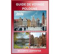 GUIDE DE VOYAGE POLOGNE 2026: Découvrez la culture intemporelle de la Pologne, ses paysages à couper le souffle et ses villes dynamiques : votre compagnon de voyage ultime.