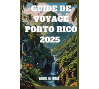 GUIDE DE VOYAGE PORTO RICO 2025: Votre compagnon pour découvrir les trésors cachés de l'île