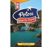 GUIDE DE VOYAGE POTOSI 2026: Découvrez des joyaux cachés, des monuments historiques, des conseils de voyage et des expériences de vacances inoubliables