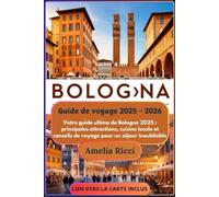 Guide de voyage pour Bologne 2025 - 2026 : Une expérience de guide inoubliable: Votre guide ultime des principales attractions, de la cuisine locale et des conseils voyage pour un séjour inoubliable