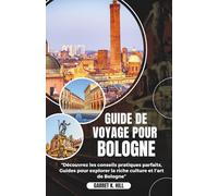 GUIDE DE VOYAGE POUR BOLOGNE: Découvrez les conseils pratiques parfaits, Guides pour explorer la riche culture et l’art de Bologne