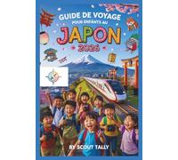 Guide de voyage pour enfants au Japon 2026: Le guide indispensable pour les familles de 6 à 12 ans : itinéraires sans stress, découvertes culturelles et logistique testée par les parents pour un voyag