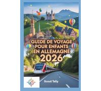 Guide de voyage pour enfants en Allemagne 2026: Des aventures d'apprentissage amusantes pour les familles avec des enfants de 6 à 12 ans