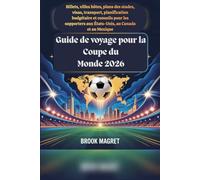 Guide de voyage pour la Coupe du Monde 2026: Billets, villes hôtes, plans des stades, visas, transport, planification budgétaire et conseils pour les supporters aux États-Unis, au Canada et au Mexique