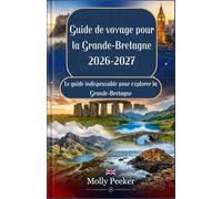Guide de voyage pour la Grande-Bretagne 2026-2027 : Le guide indispensable pour explorer la Grande-Bretagne