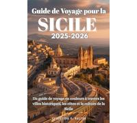 Guide de Voyage pour la Sicile 2025-2026: Un guide de voyage en couleurs à travers les villes historiques, les côtes et la culture de la Sicile