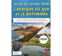 Guide De Voyage Pour l'Afrique Du Sud et le Botswana 2026: Votre guide complet pour une aventure à travers deux pays, rencontres avec la faune sauvage et trésors cachés incontournables