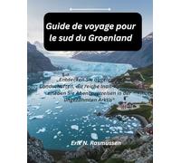 Guide de voyage pour le sud du Groenland: « Découvrez des paysages reculés, la riche culture inuite et des voyages d'aventure dans l'Arctique sauvage »