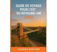 GUIDE DE VOYAGE POUR L'EST DU ROYAUME-UNI 2026: Histoire, gastronomie, festivals et escapades côtières dans le Norfolk, le Suffolk, l'Essex et le Cambridgeshire