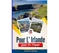 GUIDE DE VOYAGE POUR L'IRLANDE 2026: Découvrez des joyaux cachés, des monuments historiques, des conseils de voyage et des expériences de vacances inoubliables