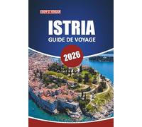 Guide de voyage pour l'Istrie 2026: Explorez la culture locale, les paysages pittoresques, les choses à faire, les destinations incontournables et les ... de la péninsule d'Istrie en Croatie