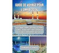 GUIDE DE VOYAGE POUR L'OMRA 2026: Votre guide complet 2026 pour accomplir la Omra : préparation, rituels, conseils de voyage et cheminement spirituel