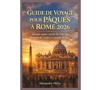 Guide De Voyage Pour Pâques À Rome 2026: Semaine sainte, secrets du Vatican, itinéraire de 7 jours et conseils locaux