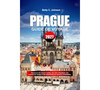 GUIDE DE VOYAGE PRAGUE 2027: Découvrez des joyaux cachés, des monuments historiques, des conseils de voyage et des vacances inoubliables