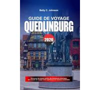 GUIDE DE VOYAGE QUEDLINBURG 2026: Découvrez des joyaux cachés, des monuments historiques, des conseils de voyage et des vacances inoubliables