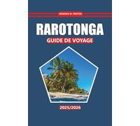 Guide de voyage Rarotonga 2025-2026: Plages, culture locale, activités de plein air et conseils de planification pour explorer l'évasion tropicale des Îles Cook