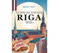 GUIDE DE VOYAGE RIGA 2026: Un voyage à travers la culture, le charme et les coins cachés