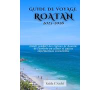 GUIDE DE VOYAGE ROATAN 2025-2026: Guide complet des régions de Roatán : de l'arrivée au séjour et autres informations essentielles