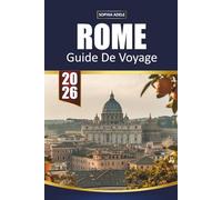 GUIDE DE VOYAGE ROME 2026: Colisée, secrets du Vatican, places cachées, nourriture locale et expériences intemporelles dans la ville éternelle