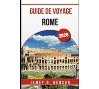 GUIDE DE VOYAGE ROME 2026: Conseils d'initiés pour explorer la Ville éternelle d'Italie