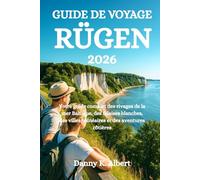 GUIDE DE VOYAGE RÜGEN 2026: Votre guide complet des rivages de la mer Baltique, des falaises blanches, des villes balnéaires et des aventures côtières