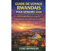 GUIDE DE VOYAGE RWANDAIS POUR SENIORS 2026: Guide complet pour un voyage sûr, confortable et mémorable pour les visiteurs seniors