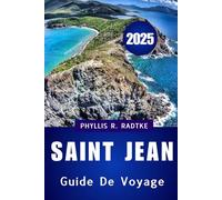 Guide de voyage Saint Jean 2025: « Voyagez plus intelligemment, explorez plus profondément, revenez changé »