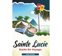 GUIDE DE VOYAGE SAINTE-LUCIE 2027: Conseils simples, avis locaux et plans simples pour chaque voyage