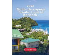 Guide de voyage Sainte-Lucie et Barbade 2026: Promenades et visites des plages des Caraïbes, exploration des régions, aventures en plein air, adresses gourmandes, vie nocturne et itinéraires