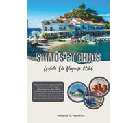 GUIDE DE VOYAGE SAMOS ET CHIOS 2026: Explorez les îles égéennes de Grèce, avec des plages pittoresques, des villes patrimoniales, des points forts ... sélectionnés (cartes détaillées).