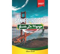 GUIDE DE VOYAGE SAN FRANCISCO 2027: Voyez-en plus. Dépensez moins. Zéro stress.