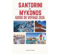 GUIDE DE VOYAGE SANTORINI ET MYKONOS 2026: Découvrez les îles les plus emblématiques de Grèce : itinéraires parfaits, plages époustouflantes, secrets ... inoubliable aux Cyclades (carte détaill