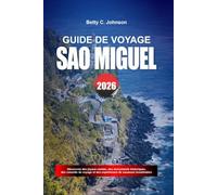 GUIDE DE VOYAGE SÃO MIGUEL 2026: Découvrez des joyaux cachés, des monuments historiques, des conseils de voyage et des vacances inoubliables