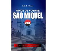 GUIDE DE VOYAGE SÃO MIQUEL 2026: Découvrez des joyaux cachés, des monuments historiques, des conseils de voyage et des vacances inoubliables