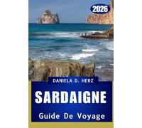 GUIDE DE VOYAGE SARDAIGNE 2026: L'île des aventures sans fin et de la mystique méditerranéenne