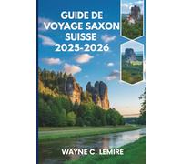 GUIDE DE VOYAGE SAXON SUISSE 2025-2026: Aventures dans le pittoresque parc national allemand