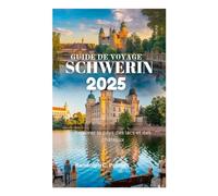 GUIDE DE VOYAGE SCHWERIN 2025: Explorer le pays des lacs et des châteaux