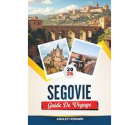 GUIDE DE VOYAGE SÉGOVIE 2026: Découvrez des joyaux cachés, des monuments historiques, des conseils de voyage et des expériences de vacances inoubliables