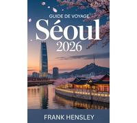 Guide de Voyage Séoul 2026: Un compagnon complet pour explorer la nourriture, la mode, l'histoire et l'innovation dans la capitale coréenne