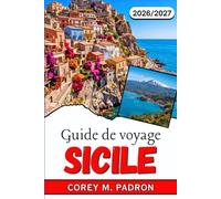 GUIDE DE VOYAGE SICILE 2026-2027: Où loger, où manger, comment se déplacer et quelles expériences valent le détour aux quatre coins de l'île