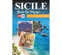 GUIDE DE VOYAGE SICILE 2026: Découvrez l'île des merveilles d'Italie - Temples anciens, charme côtier et saveurs riches