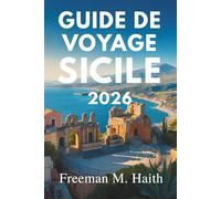 GUIDE DE VOYAGE SICILE 2026: Un voyage à travers l'île italienne d'histoire et de beauté