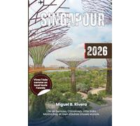 Guide de voyage Singapour 2026: Itinéraires et visites incontournables pour découvrir les principales destinations, les attractions emblématiques et ... d’Orchard Road à l’île de Sentosa et au-delà.