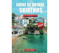 GUIDE DE VOYAGE SKIATHOS 2025: Un voyage vers le paradis caché de la Grèce à travers sa beauté intacte et son charme insulaire.