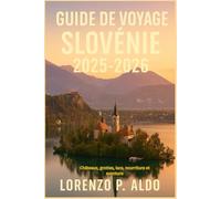 GUIDE DE VOYAGE SLOVÉNIE 2025-2026: Châteaux, grottes, lacs, nourriture et aventure