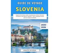 Guide De Voyage Slovénie 2025-2026: Explorez des trésors cachés, un patrimoine culturel, des lieux d'aventure et des délices culinaires - Votre compagnon ultime pour un voyage inoubliable