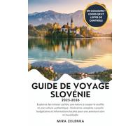 GUIDE DE VOYAGE SLOVÉNIE 2025-2026: Explorez des trésors cachés, une nature à couper le souffle et une culture authentique : itinéraires complets, conseils budgétaires et informations locales pour